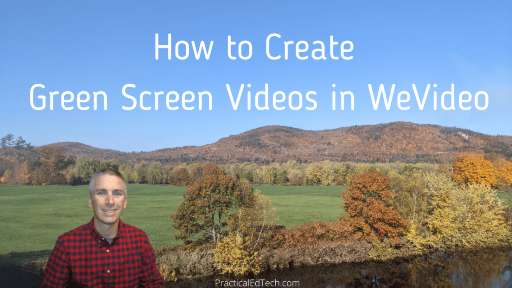 How to Create Green Screen Videos in WeVideo – Practical Ed Tech